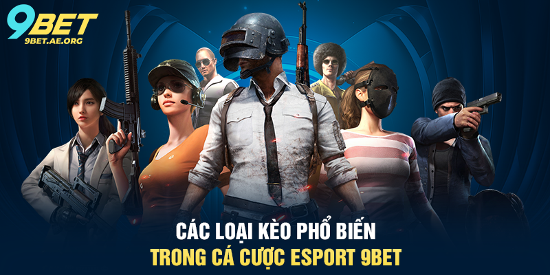Hướng dẫn cá cược eSport 9BET – Trải nghiệm cược thể thao điện tử Top 1 Các loại kèo phổ biến trong cá cược eSport 9BET