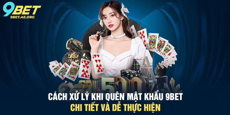 Đăng nhập 9BET hướng dẫn chi tiết và đầy đủ cho người dùng Cách xử lý khi quên mật khẩu 9BET chi tiết và dễ thực hiện
