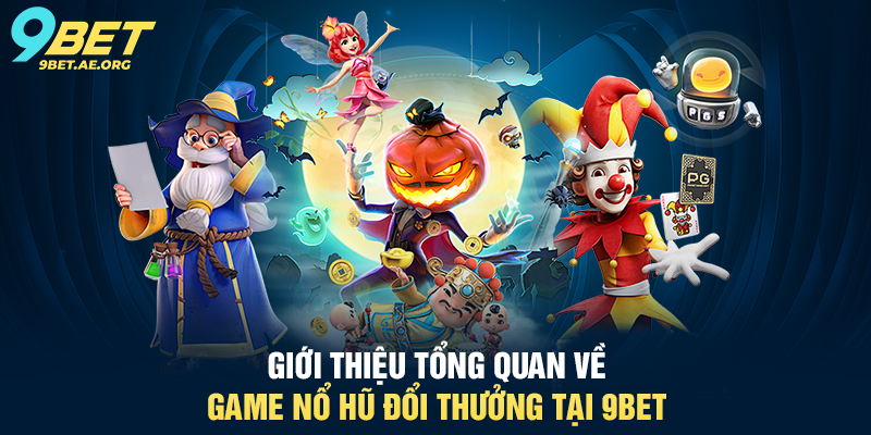 Game Nổ Hũ Đổi Thưởng 9BET – Trải nghiệm may mắn trực tuyến siêu hấp dẫn Giới thiệu tổng quan về Game Nổ Hũ Đổi Thưởng tại 9BET