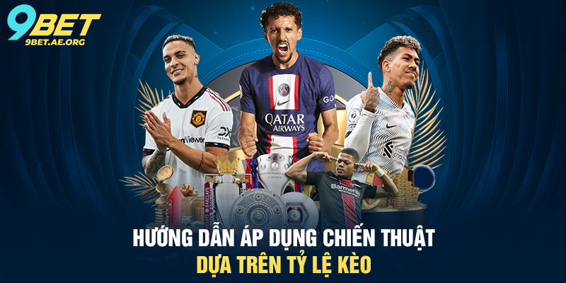 Tỷ lệ kèo bóng đá 9BET – Hướng dẫn chi tiết cho người chơi Hướng dẫn áp dụng chiến thuật dựa trên tỷ lệ kèo