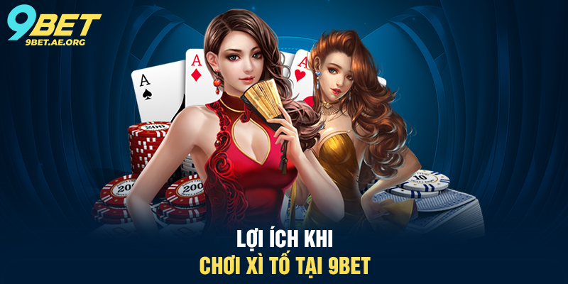 Bài Xì Tố 9BET – Trải nghiệm đỉnh cao cho người chơi Lợi ích khi chơi Bài Xì Tố tại 9BET