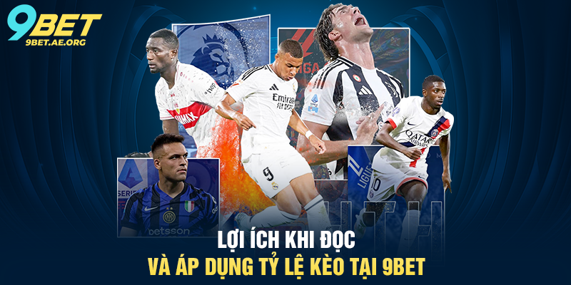 Tỷ lệ kèo bóng đá 9BET – Hướng dẫn chi tiết cho người chơi Lợi ích khi đọc và áp dụng tỷ lệ kèo tại 9BET
