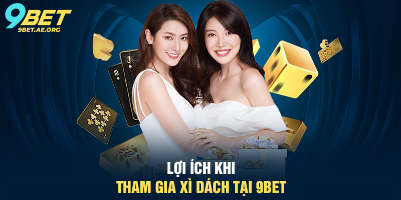 Bài Xì Dách 9BET – Trải nghiệm game bài hấp dẫn và chiến thuật Lợi ích khi tham gia Xì Dách tại 9BET