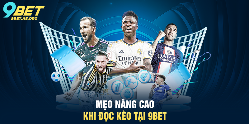 Bật mí cách đọc kèo bóng đá 9BET – Hướng dẫn chi tiết cho người chơi Mẹo nâng cao khi đọc kèo tại 9BET