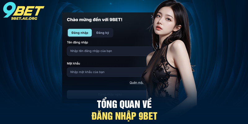 Đăng nhập 9BET hướng dẫn chi tiết và đầy đủ cho người dùng Tổng quan về Đăng nhập 9BET