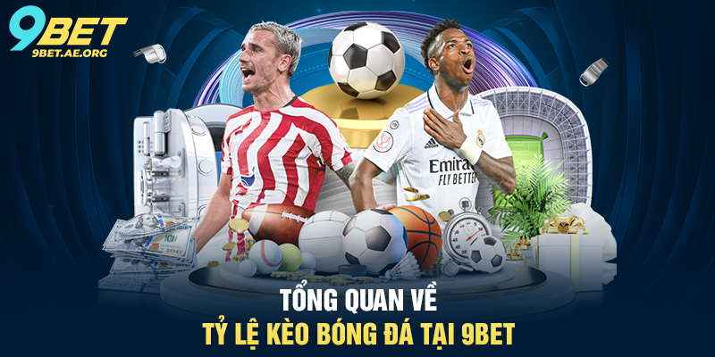 Tỷ lệ kèo bóng đá 9BET – Hướng dẫn chi tiết cho người chơi Tổng quan về tỷ lệ kèo bóng đá tại 9BET