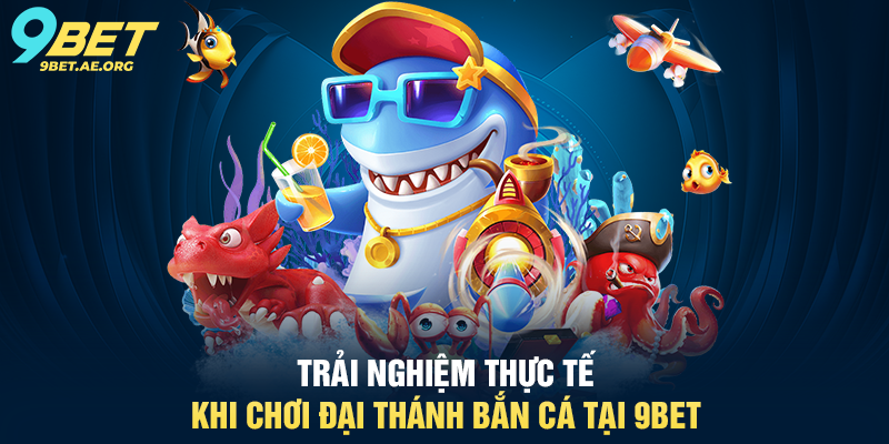 Đại Thánh Bắn Cá 9BET – Trải nghiệm giải trí siêu hấp dẫn Trải nghiệm thực tế khi chơi Đại Thánh Bắn Cá tại 9BET
