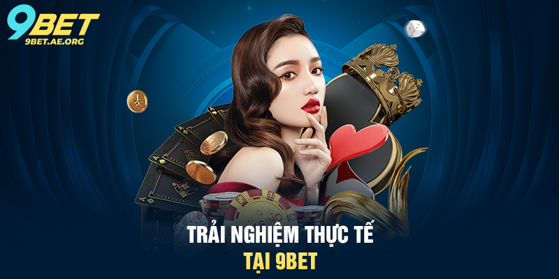 Bài Xì Tố 9BET – Trải nghiệm đỉnh cao cho người chơi Trải nghiệm thực tế tại 9BET